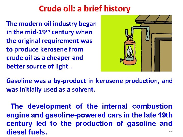 Crude oil: a brief history The modern oil industry began in the mid-19 th