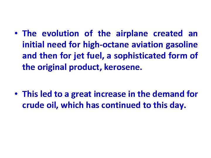  • The evolution of the airplane created an initial need for high-octane aviation