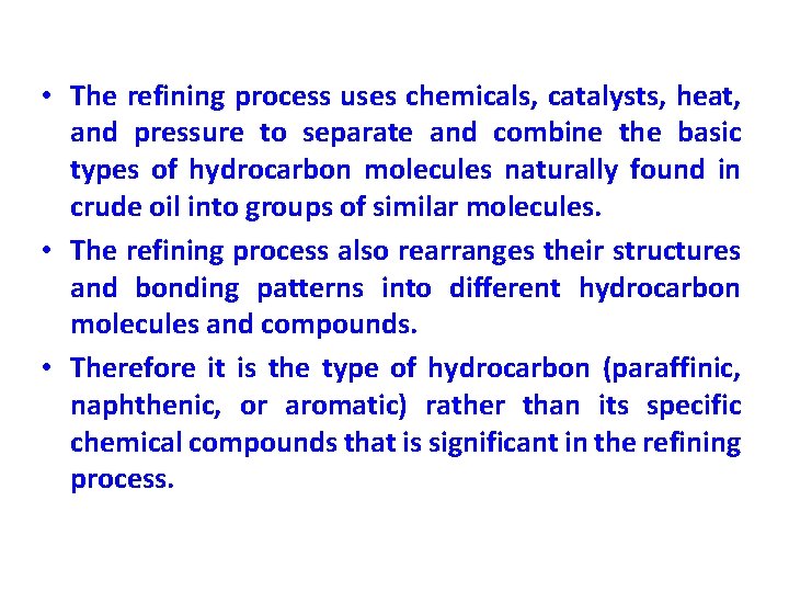  • The refining process uses chemicals, catalysts, heat, and pressure to separate and