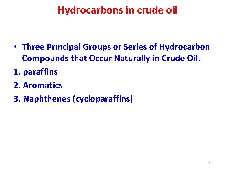 Hydrocarbons in crude oil • Three Principal Groups or Series of Hydrocarbon Compounds that