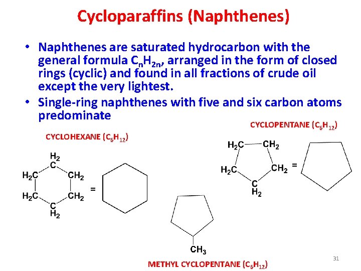 Cycloparaffins (Naphthenes) • Naphthenes are saturated hydrocarbon with the general formula Cn. H 2