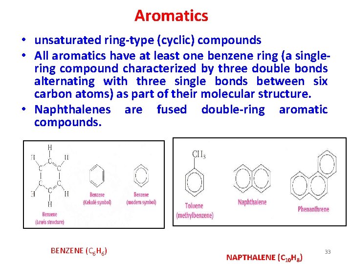 Aromatics • unsaturated ring-type (cyclic) compounds • All aromatics have at least one benzene