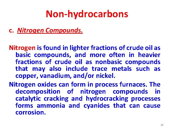 Non-hydrocarbons c. Nitrogen Compounds. Nitrogen is found in lighter fractions of crude oil as