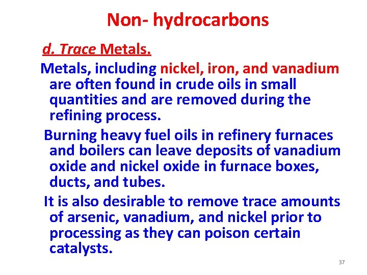 Non- hydrocarbons d. Trace Metals, including nickel, iron, and vanadium are often found in