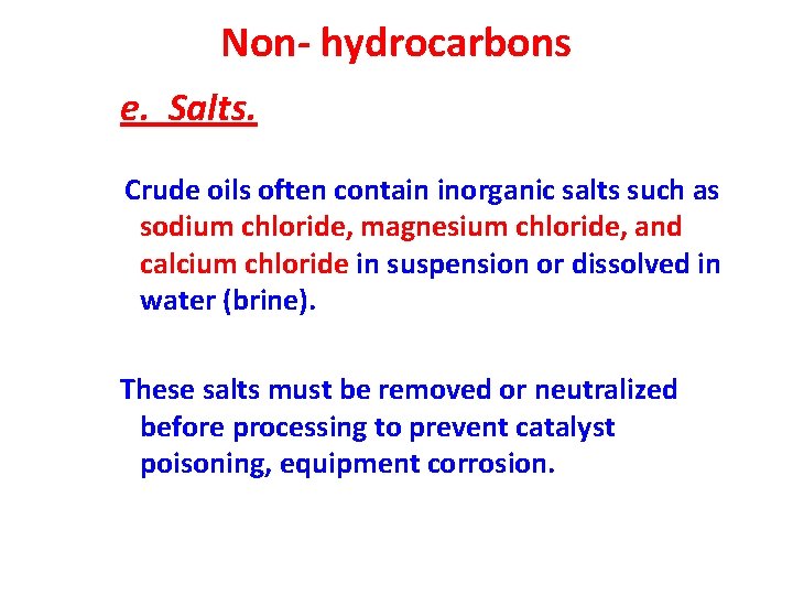 Non- hydrocarbons e. Salts. Crude oils often contain inorganic salts such as sodium chloride,