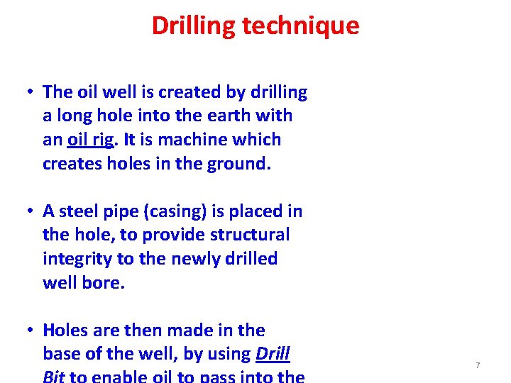 Drilling technique • The oil well is created by drilling a long hole into