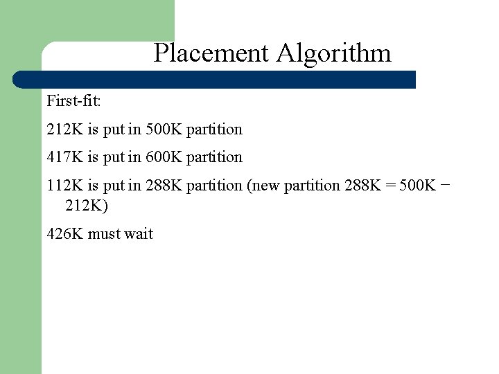 Placement Algorithm First-fit: 212 K is put in 500 K partition 417 K is