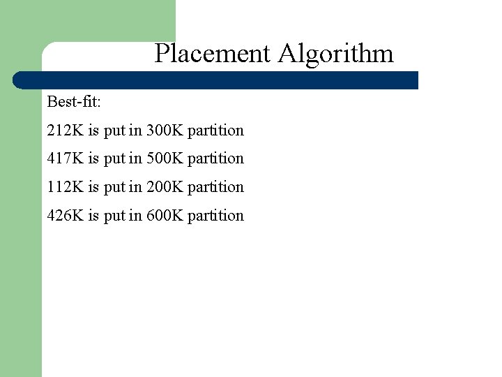 Placement Algorithm Best-fit: 212 K is put in 300 K partition 417 K is