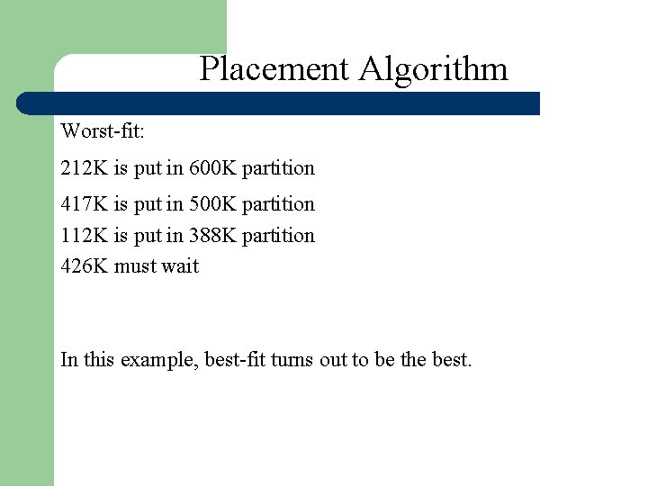 Placement Algorithm Worst-fit: 212 K is put in 600 K partition 417 K is
