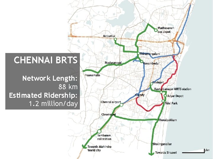 CHENNAI BRTS Network Length: 88 km Estimated Ridership: 1. 2 million/day 
