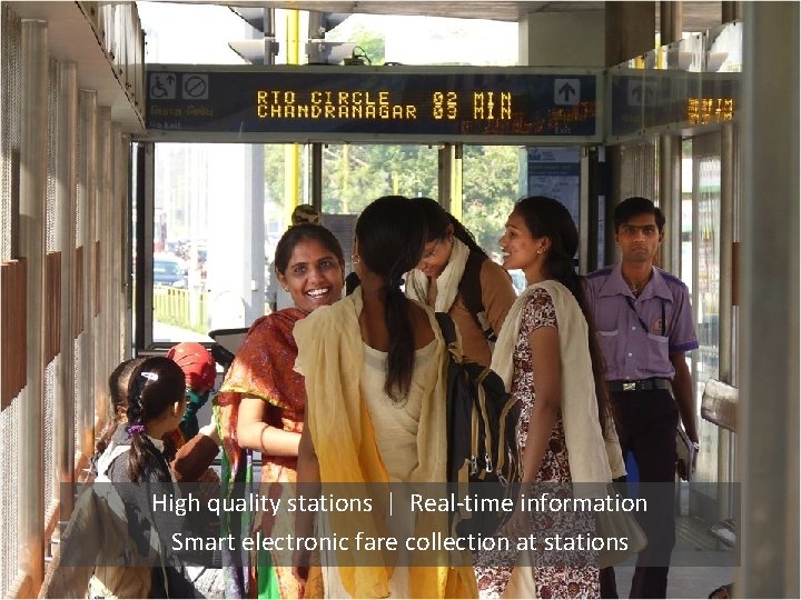 High quality stations | Real-time information Smart electronic fare collection at stations 