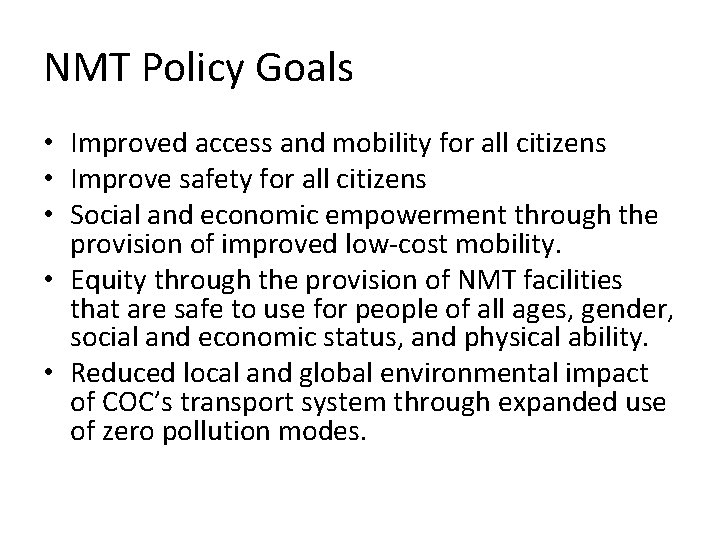 NMT Policy Goals • Improved access and mobility for all citizens • Improve safety