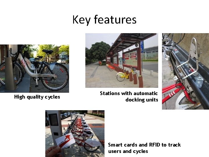 Key features High quality cycles Stations with automatic docking units Smart cards and RFID