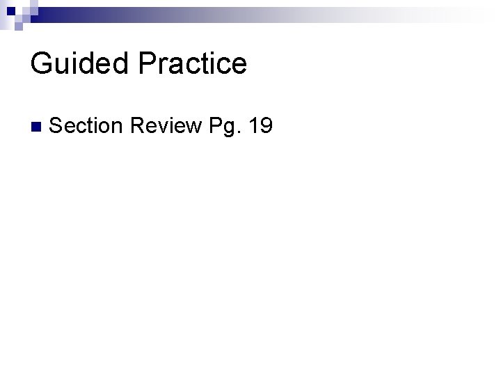 Guided Practice n Section Review Pg. 19 