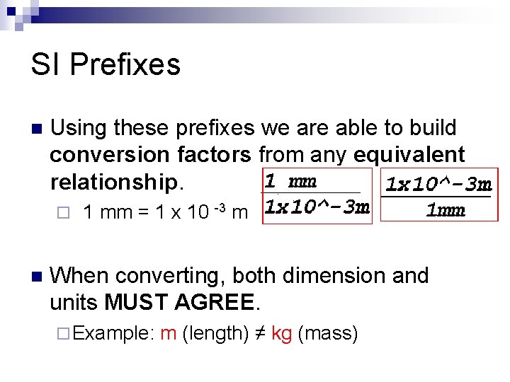 SI Prefixes n Using these prefixes we are able to build conversion factors from