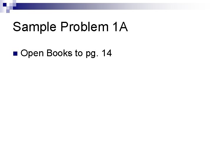 Sample Problem 1 A n Open Books to pg. 14 