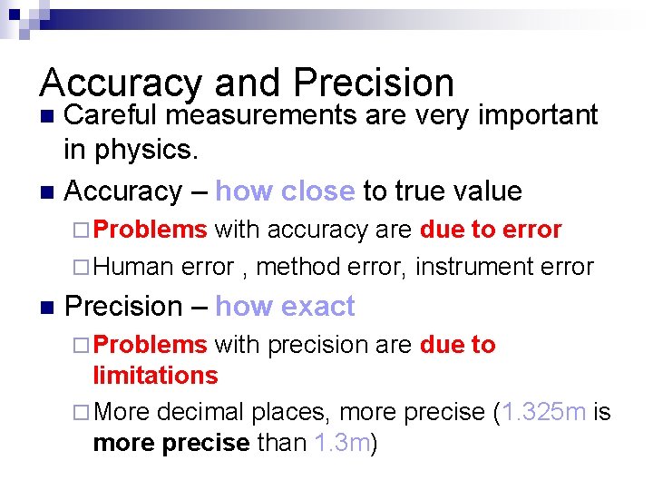 Accuracy and Precision Careful measurements are very important in physics. n Accuracy – how