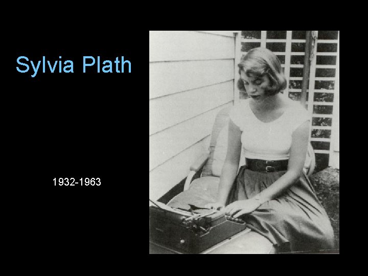 Sylvia Plath 1932 -1963 