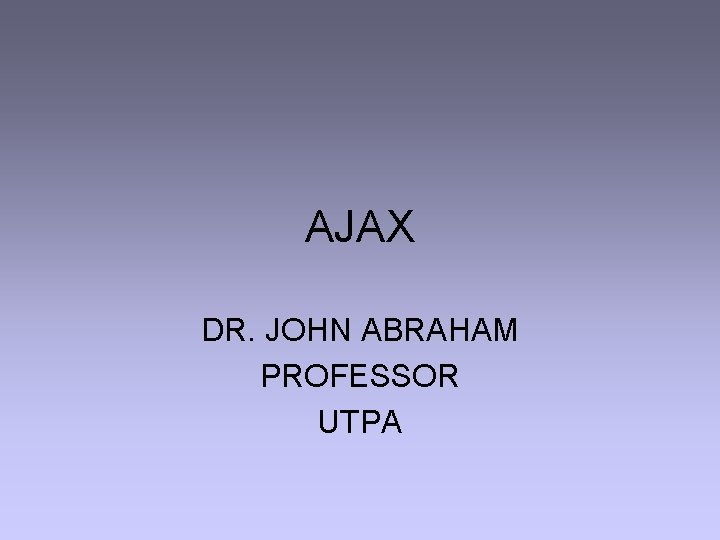 AJAX DR. JOHN ABRAHAM PROFESSOR UTPA 