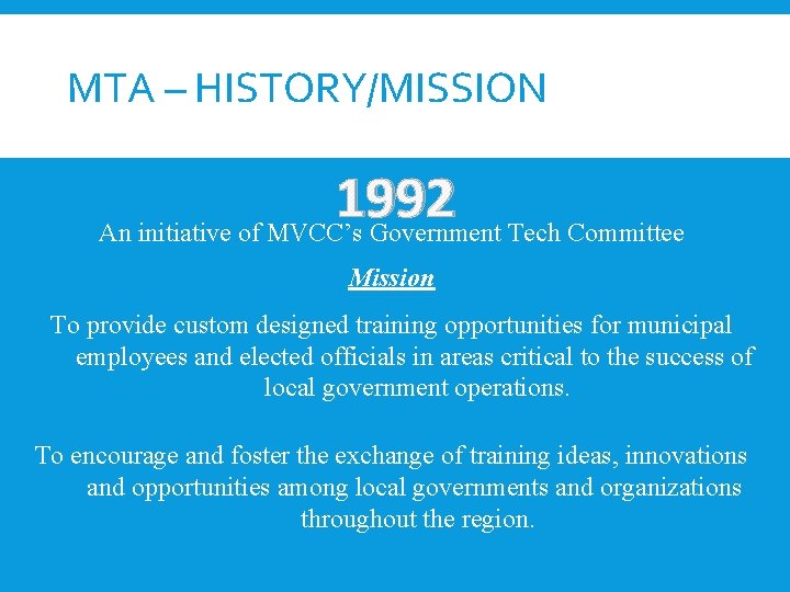 MTA – HISTORY/MISSION 1992 An initiative of MVCC’s Government Tech Committee Mission To provide