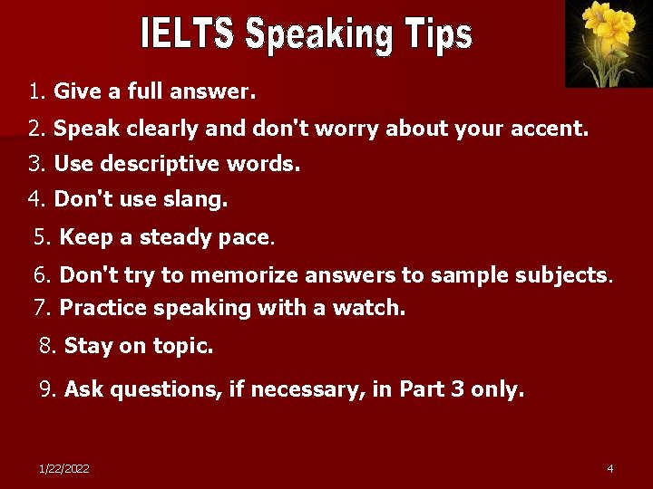 1. Give a full answer. 2. Speak clearly and don't worry about your accent.