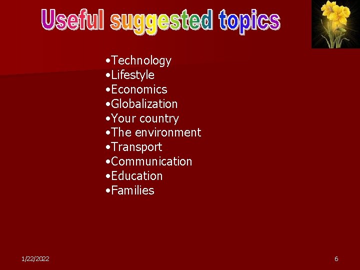  • Technology • Lifestyle • Economics • Globalization • Your country • The