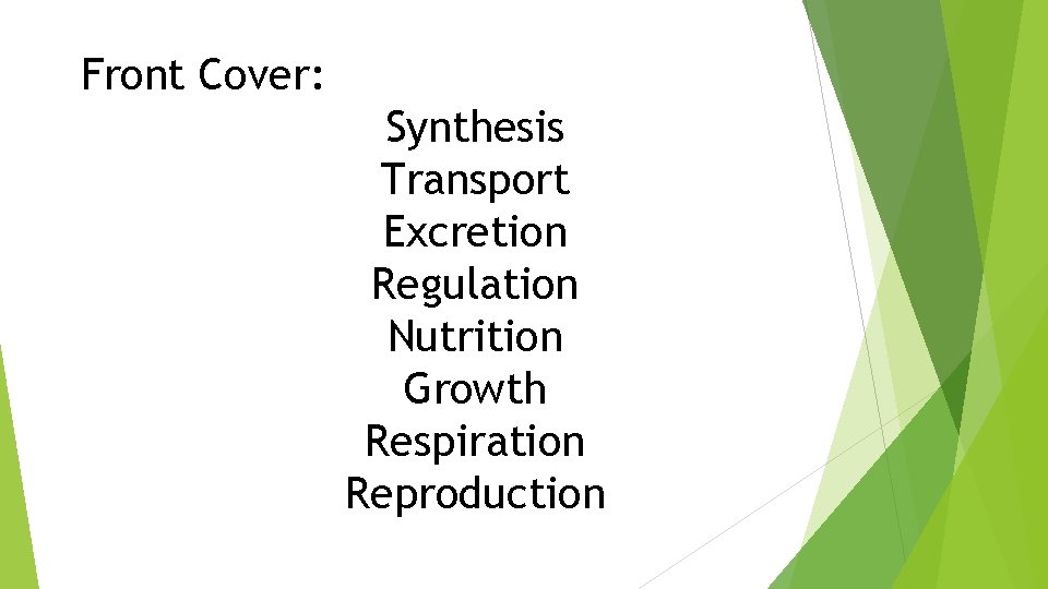 Front Cover: Synthesis Transport Excretion Regulation Nutrition Growth Respiration Reproduction 