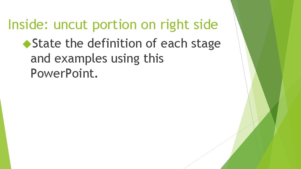 Inside: uncut portion on right side State the definition of each stage and examples