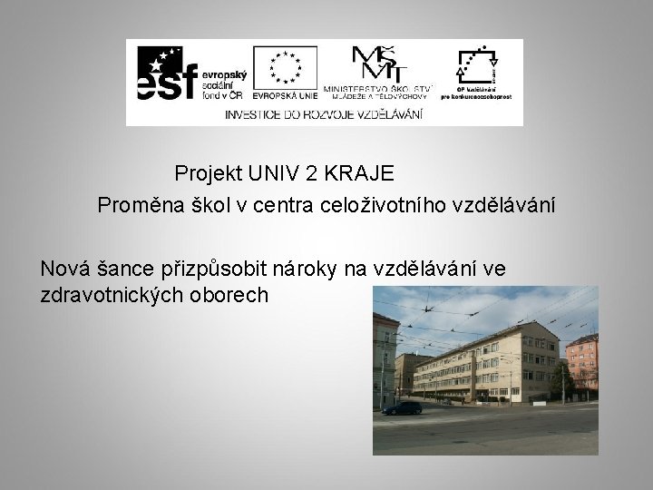 Projekt UNIV 2 KRAJE Proměna škol v centra celoživotního vzdělávání Nová šance přizpůsobit nároky