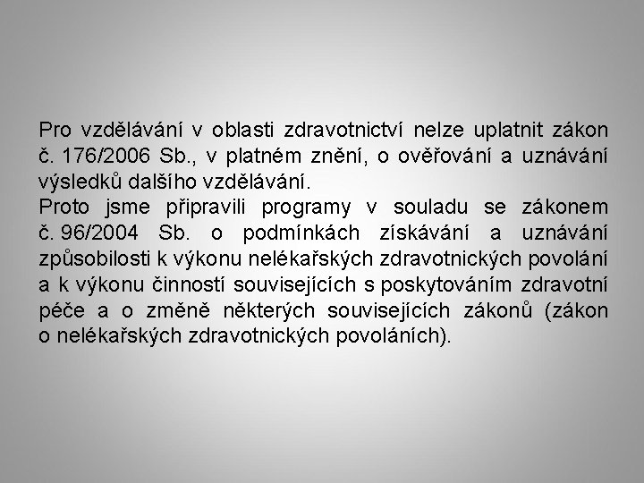 Pro vzdělávání v oblasti zdravotnictví nelze uplatnit zákon č. 176/2006 Sb. , v platném