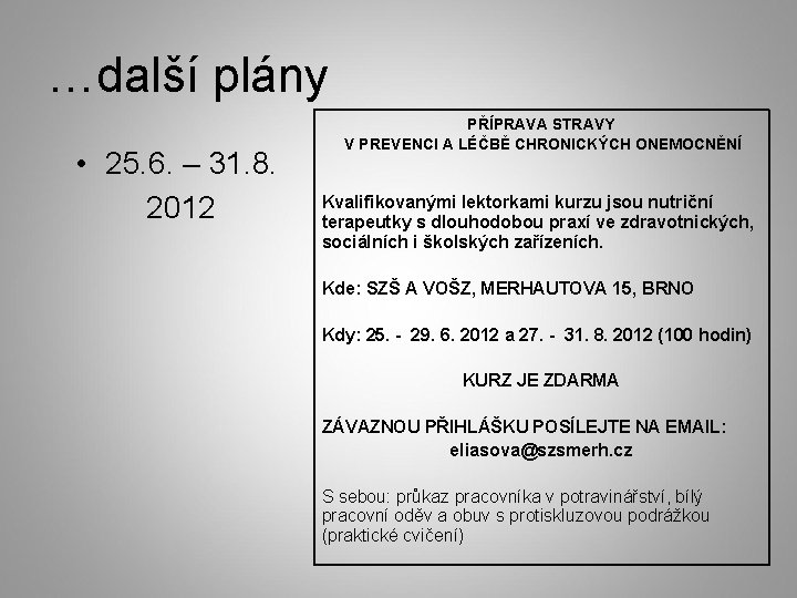 …další plány • 25. 6. – 31. 8. 2012 PŘÍPRAVA STRAVY V PREVENCI A