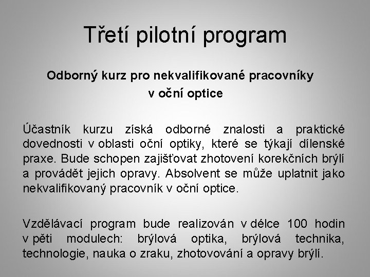 Třetí pilotní program Odborný kurz pro nekvalifikované pracovníky v oční optice Účastník kurzu získá