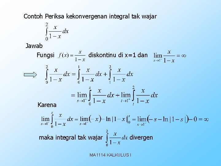 Contoh Periksa kekonvergenan integral tak wajar Jawab Fungsi diskontinu di x=1 dan Karena maka