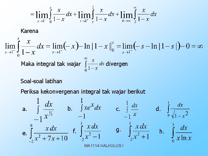 Karena Maka integral tak wajar divergen Soal-soal latihan Periksa kekonvergenan integral tak wajar berikut