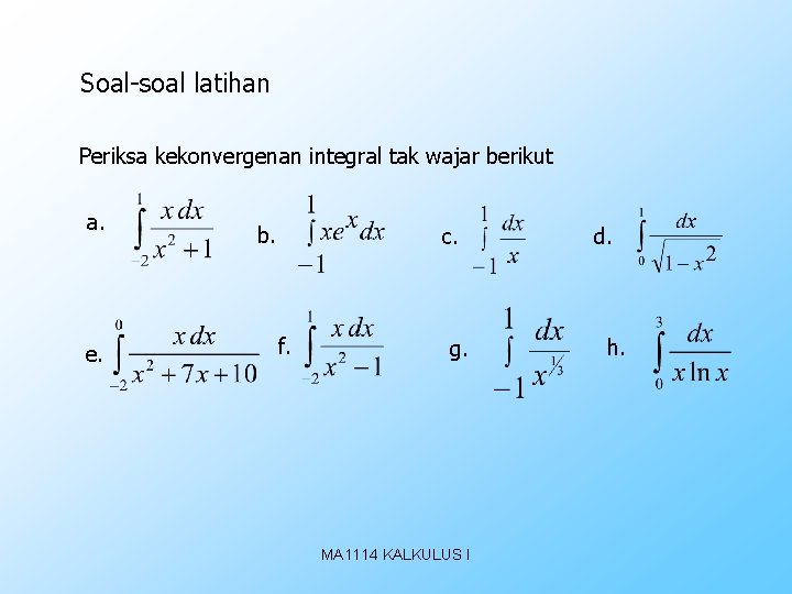 Soal-soal latihan Periksa kekonvergenan integral tak wajar berikut a. e. b. c. f. g.