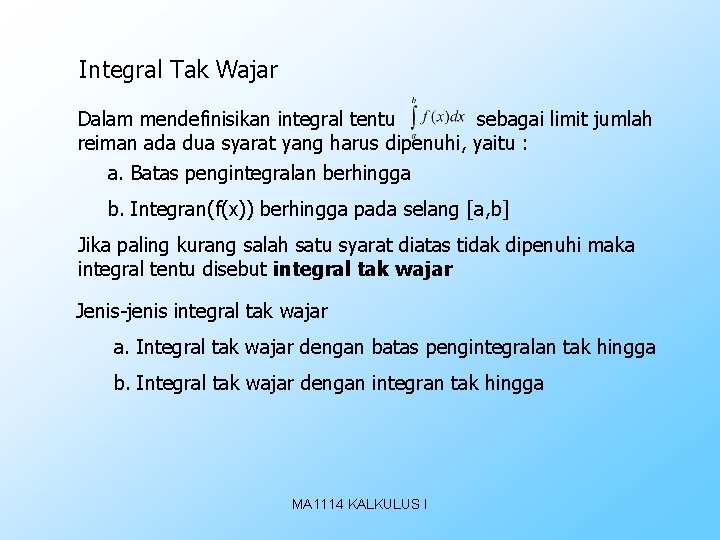 Integral Tak Wajar Dalam mendefinisikan integral tentu sebagai limit jumlah reiman ada dua syarat