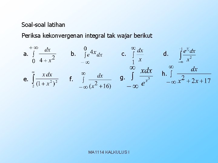 Soal-soal latihan Periksa kekonvergenan integral tak wajar berikut a. e. b. c. f. g.