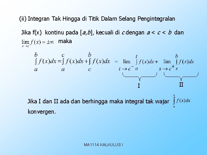 (ii) Integran Tak Hingga di Titik Dalam Selang Pengintegralan Jika f(x) kontinu pada [a,