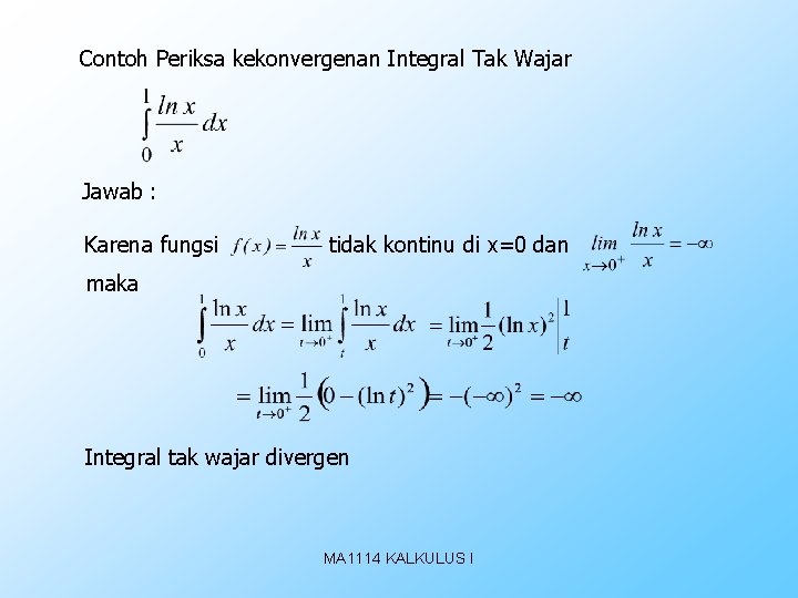 Contoh Periksa kekonvergenan Integral Tak Wajar Jawab : Karena fungsi tidak kontinu di x=0