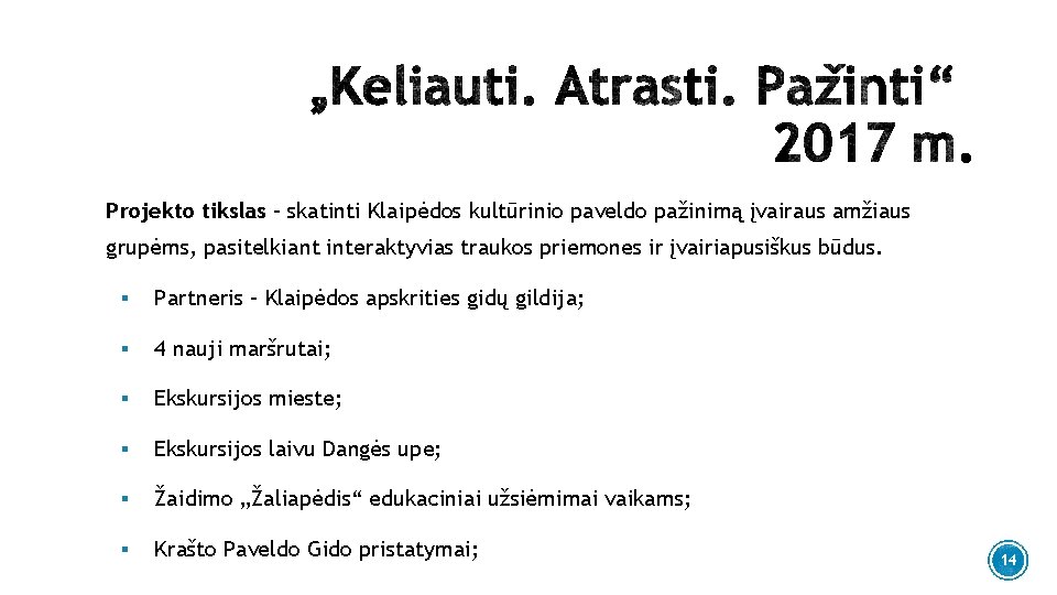 Projekto tikslas – skatinti Klaipėdos kultūrinio paveldo pažinimą įvairaus amžiaus grupėms, pasitelkiant interaktyvias traukos