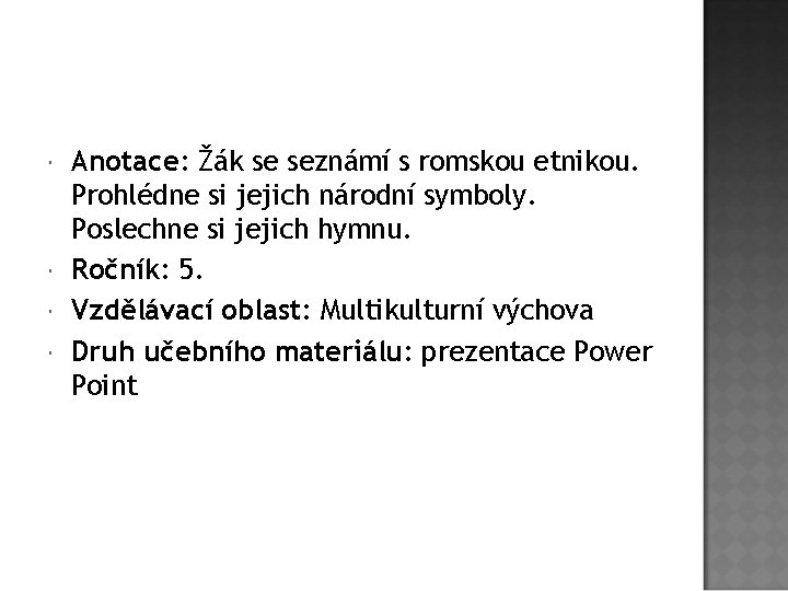  Anotace: Žák se seznámí s romskou etnikou. Prohlédne si jejich národní symboly. Poslechne