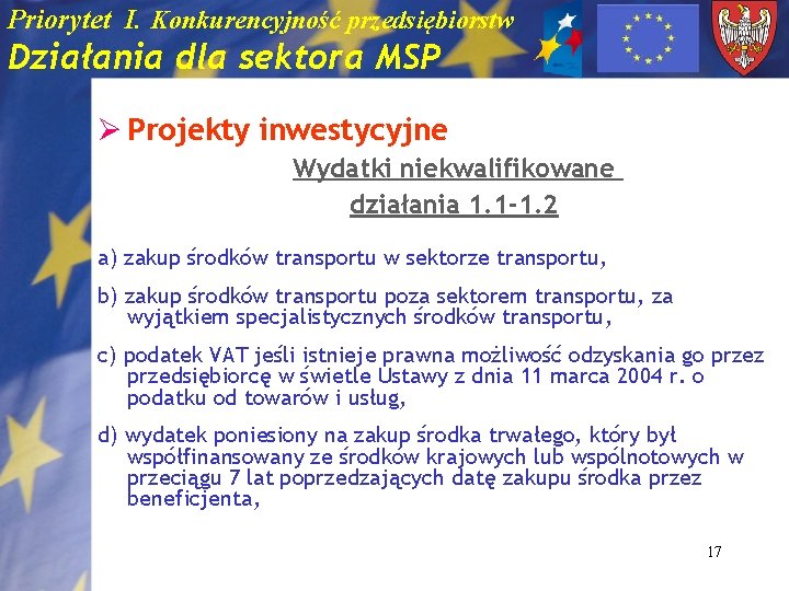 Priorytet I. Konkurencyjność przedsiębiorstw Działania dla sektora MSP Ø Projekty inwestycyjne Wydatki niekwalifikowane działania