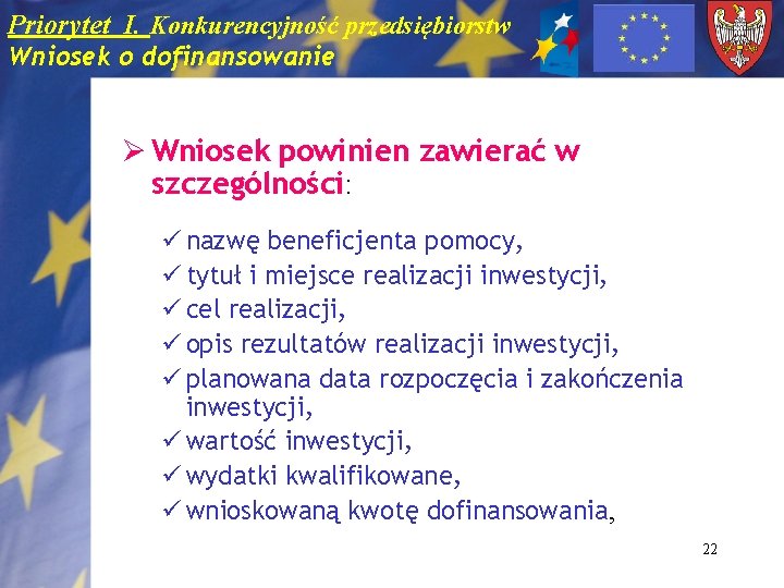 Priorytet I. Konkurencyjność przedsiębiorstw Wniosek o dofinansowanie Ø Wniosek powinien zawierać w szczególności: ü