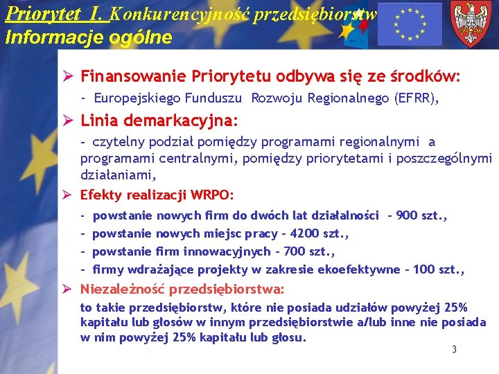 Priorytet I. Konkurencyjność przedsiębiorstw Informacje ogólne Ø Finansowanie Priorytetu odbywa się ze środków: -
