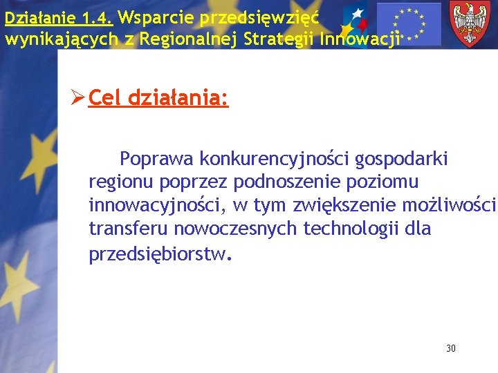 Działanie 1. 4. Wsparcie przedsięwzięć wynikających z Regionalnej Strategii Innowacji Ø Cel działania: Poprawa