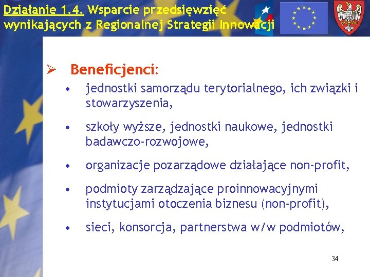 Działanie 1. 4. Wsparcie przedsięwzięć wynikających z Regionalnej Strategii Innowacji Ø Beneficjenci: • jednostki