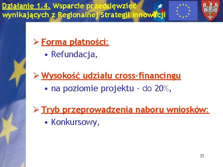 Działanie 1. 4. Wsparcie przedsięwzięć wynikających z Regionalnej Strategii Innowacji Ø Forma płatności: •