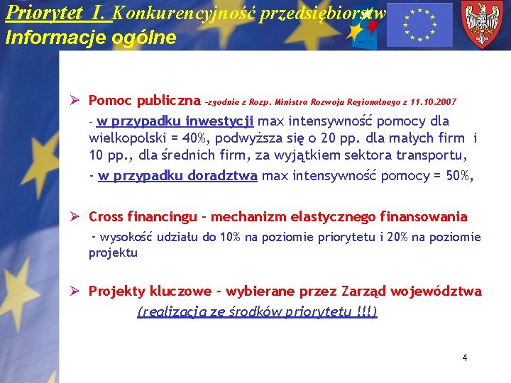 Priorytet I. Konkurencyjność przedsiębiorstw Informacje ogólne Ø Pomoc publiczna –zgodnie z Rozp. Ministra Rozwoju