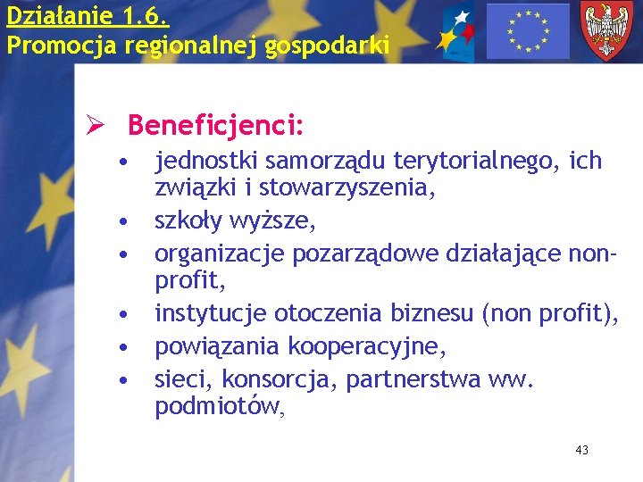 Działanie 1. 6. Promocja regionalnej gospodarki Ø Beneficjenci: • jednostki samorządu terytorialnego, ich związki