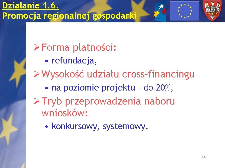 Działanie 1. 6. Promocja regionalnej gospodarki Ø Forma płatności: • refundacja, Ø Wysokość udziału